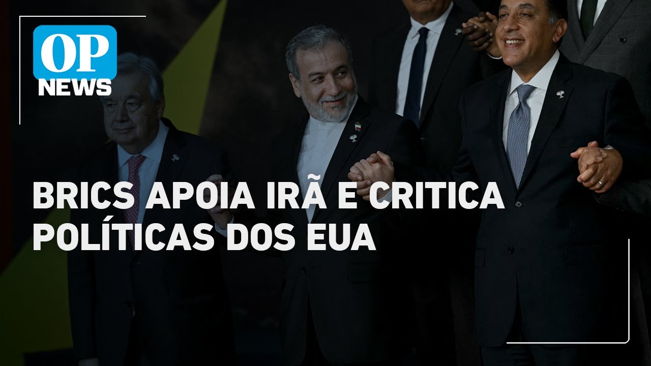 Brics apoia Irã critica políticas dos EUA mas evita confronto direto com Trump | OP News