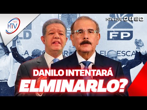 ¿Danilo Medina intenta eliminar a Leonel y la FP La oscura verdad detrás de la alianza