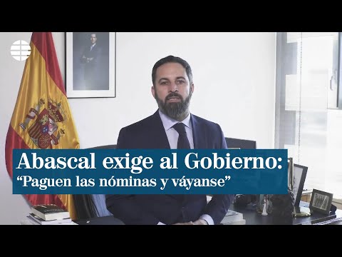Abascal al Gobierno: Paguen las nóminas de todos los españoles y váyanse