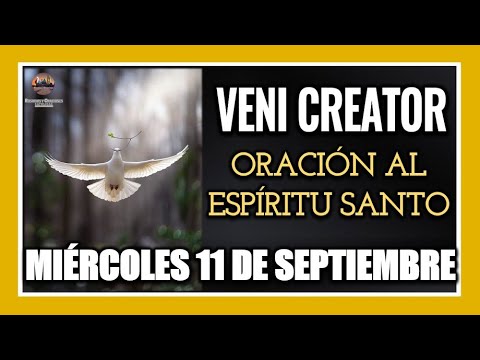 VENI CREATOR: ORACIÓN AL ESPÍRITU SANTO  MIÉRCOLES 11 DE SEPTIEMBRE DE 2024.