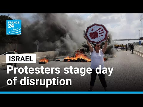 Israelis stage a day of disruption to pressure Netanyahu's government over war in Gaza • FRANCE 24