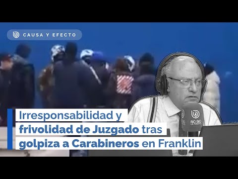 Irresponsabilidad y frivolidad del Juzgado tras golpiza a Carabineros en Franklin