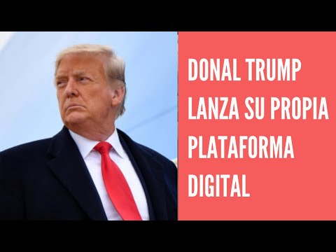 Donald Trump lanza su propia plataforma digital