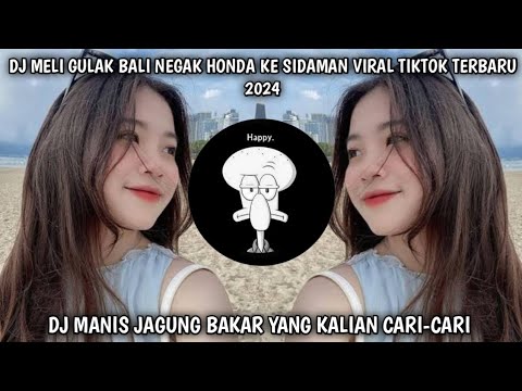 DJ MANIS JAGUNG BAKAR  | DJ MELI GULAK BALI NEGAK HONDA KE SIDAMAN VIRAL TIKTOK TERBARU 2024