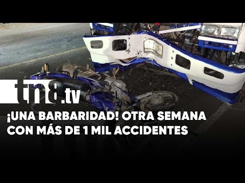 ¡Qué bárbaros! Otra semana más con mil y pico de accidentes en Nicaragua