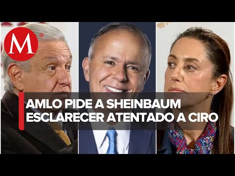 AMLO pide a Sheinbaum no dejar investigación de ataque a Ciro Gómez Leyva