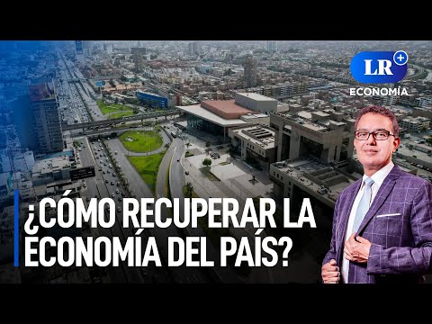 ¿Cómo recuperar la economía del país? Habla Pedro Francke | LR+ Economía