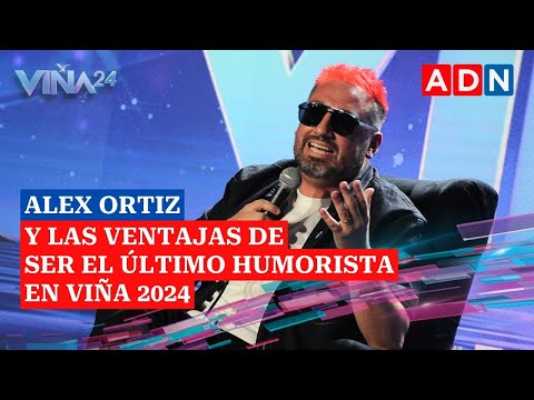 Alex Ortiz y las ventajas de ser el último humorista en Viña 2024