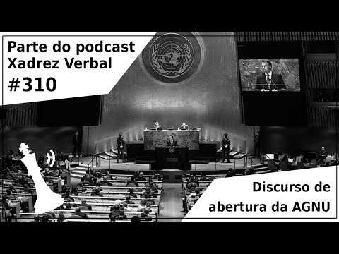 Discurso de abertura da AGNU - Xadrez Verbal Podcast #310