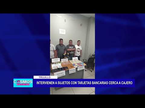 Trujillo: Intervienen a sujetos con tarjetas bancarias cerca a cajero