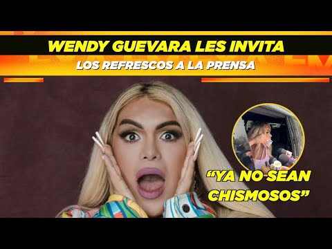Wendy Guevara consiente a la prensa y les invita los refrescos