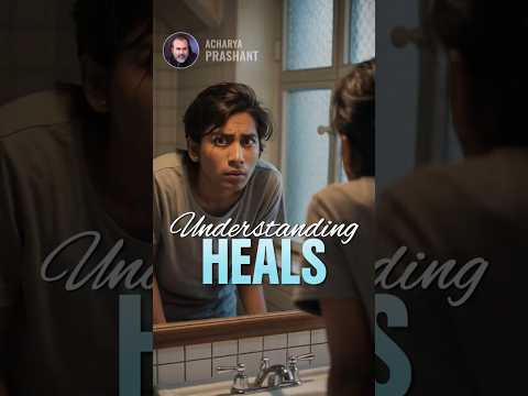 Understanding Heals || Acharya Prashant