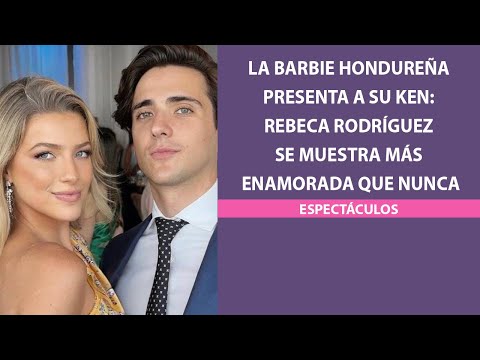 La Barbie hondureña presenta a su Ken: Rebeca Rodríguez se muestra más enamorada que nunca