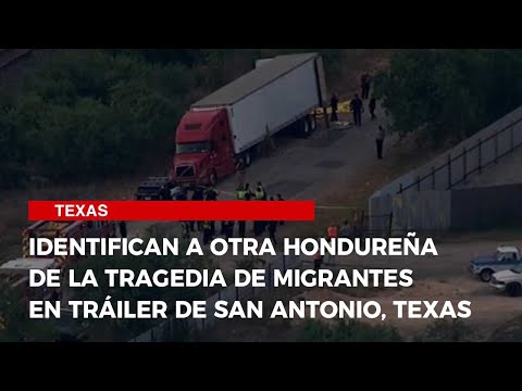 Identifican a otra hondureña de la tragedia de migrantes en tráiler de San Antonio, Texas