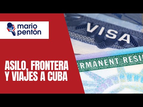 Asilo, frontera, Ley de Ajuste y viajes a Cuba: cosas que debes saber