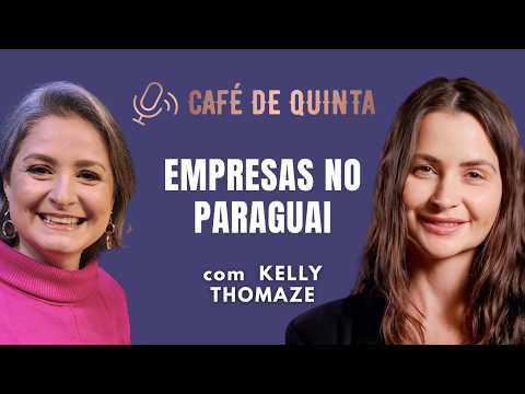 EMPRESAS NO PARAGUAI - KELLY THOMAZE NO CAFÉ DE QUINTA PODCAST