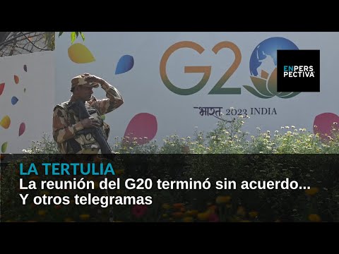 La reunión del G20 terminó sin acuerdo… Y otros telegramas