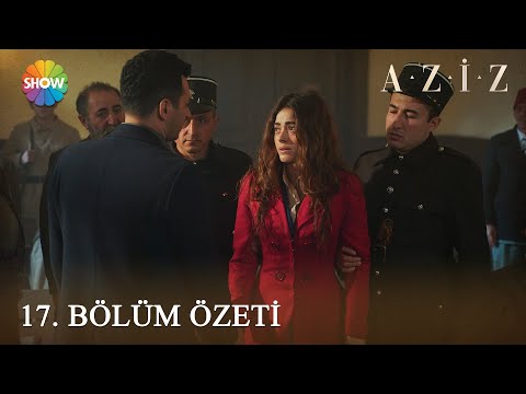 Aziz 17. Bölüm Özeti