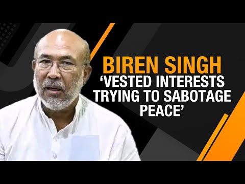 Biren Singh says that vested interests are trying to sabotage peace efforts in Manipur