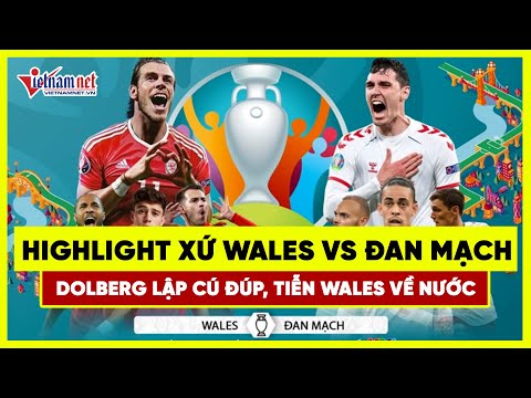 Highlight xứ Wales vs Đan Mạch: Dolberg lập cú đúp, tiễn Wales rời EURO 2020