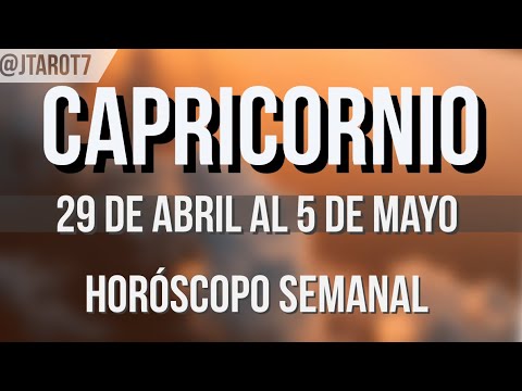 CAPRICORNIO HORÓSCOPO SEMANAL 29 DE ABRIL AL 5 DE MAYO
