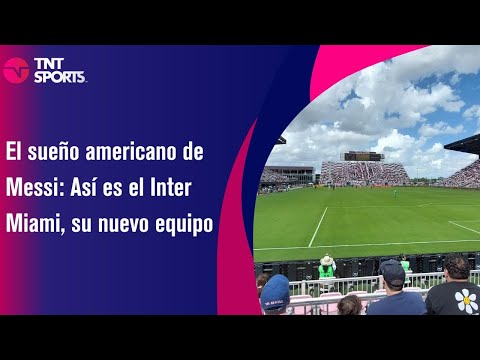 El sueño americano de Messi: Así es el Inter Miami, su nuevo equipo
