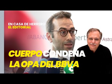 Editorial de Luis Herrero: Carlos Cuerpo condena al fracaso la OPA del BBVA