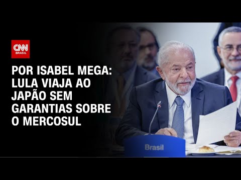 Análise: Lula viaja ao Japão sem garantias sobre o Mercosul | AGORA CNN