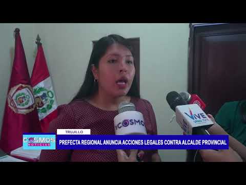 Trujillo: Prefecta regional anuncia acciones legales contra alcalde provincial.
