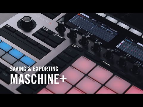 MASCHINE+ Onboarding - Saving & Exporting | Native Instruments