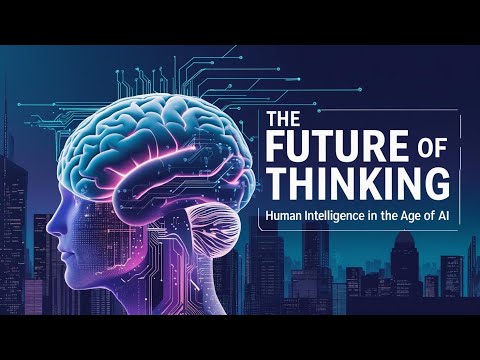 The Future of Thinking: Human Intelligence in the Age of AI