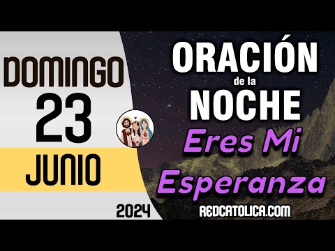 Oracion de la Noche de Hoy Domingo 23 de Junio - Tiempo De Orar