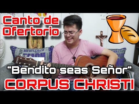 Canto de Ofertorio para CORPUS CHRISTI Bendito seas Señor (F. Palazón) - Cantos para la Misa ?