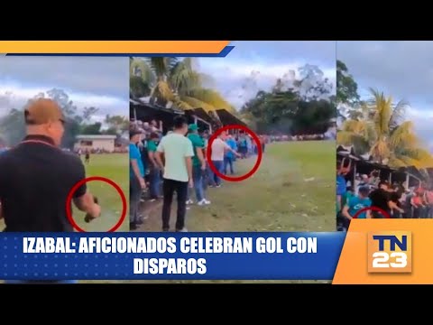 Izabal: Aficionados celebran gol con disparos