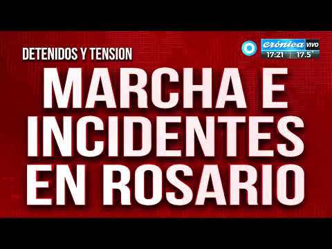 Marcha e incidentes en Rosario