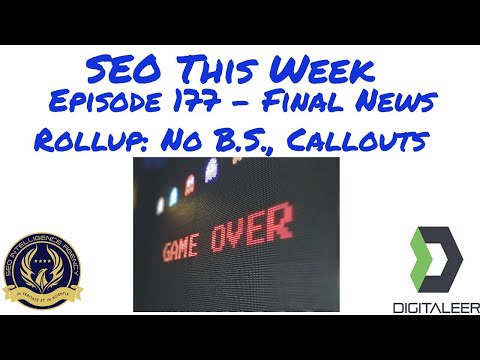SEO This Week Episode 177 - Final News Rollup: No B.S., Callouts