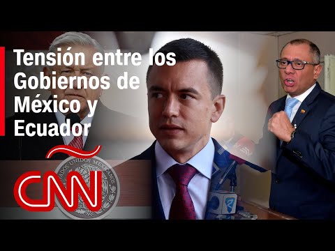 La tensa relación diplomática entre México y Ecuador, ¿qué está pasando?