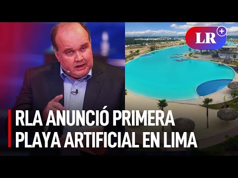 RLA anunció primera playa artificial en Lima que se ubicará en San Juan de Lurigancho | #LR