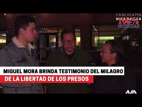 #Nicaragua Miguel Mora testifica milagro de la libertad de los prisioneros políticos nicaragüense