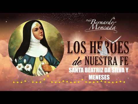 Santa Beatriz da Silva y Meneses - Sábado 17 de Agosto - @PadreBernardoMoncada