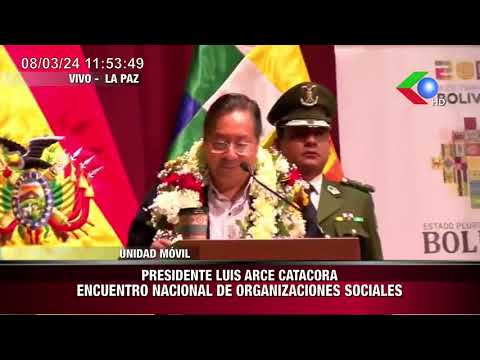 PRESIDENTE LUIS ARCE CATACORA ENCUENTRO NACIONAL DE ORGANIZACIONES SOCIALESBOLIV