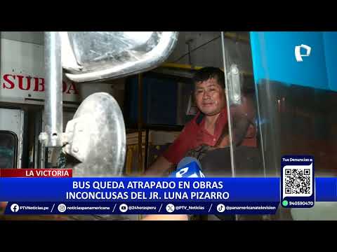 La Victoria: bus queda atrapado en obras inconclusas en el jirón Luna Pizarro