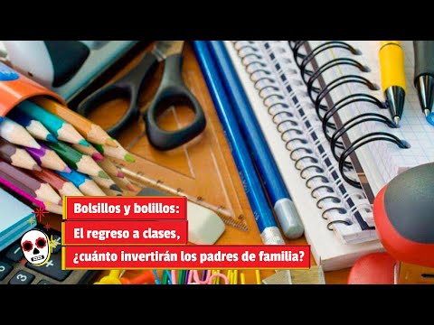 Bolsillos y bolillos: El regreso a clases, ¿cuánto invertirán los padres de familia?