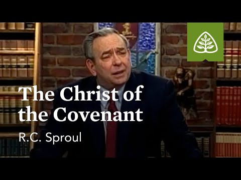 The Christ of the Covenant: The Promise Keeper - God of the Covenants with R.C. Sproul
