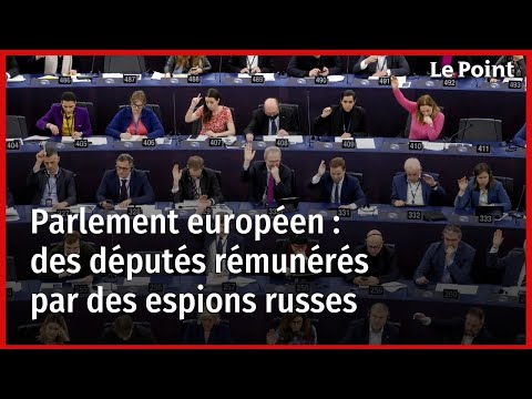 Parlement européen : des députés rémunérés par des espions russes