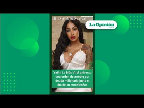 Orden de arresto contra Yailin La Más Viral | La Opinión