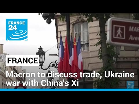 France's Macron to discuss trade, Ukraine war with China's Xi • FRANCE 24 English