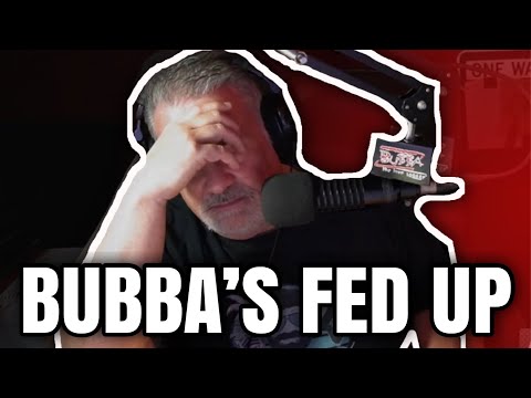 Bubba's Getting Pissed Off..