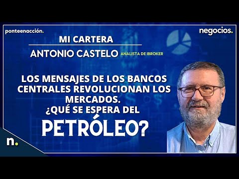 Los mensajes de los bancos centrales revolucionan los mercados. ¿Qué se espera del petróleo?