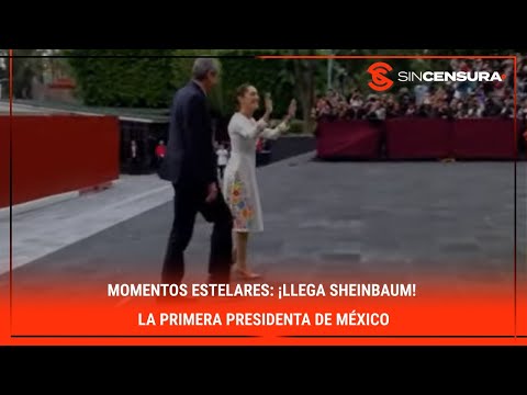 Momentos estelares: ¡LLEGA #SHEINBAUM! La primera PRESIDENTA de #México